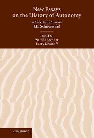 New Essays on the History of Autonomy: A Collection Honoring J. B. Schneewind de Natalie Brender