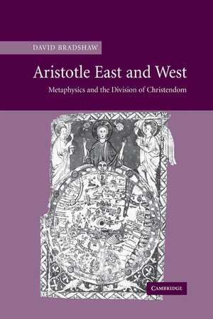 Aristotle East and West: Metaphysics and the Division of Christendom de David Bradshaw