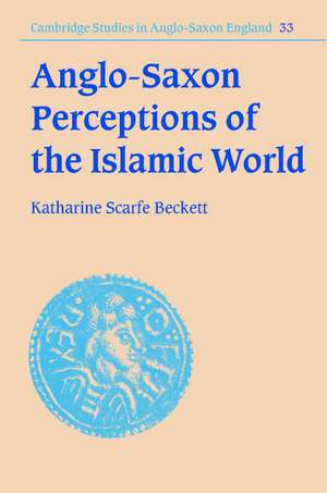 Anglo-Saxon Perceptions of the Islamic World de Katharine Scarfe Beckett