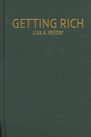Getting Rich: America's New Rich and How They Got That Way de Lisa A. Keister