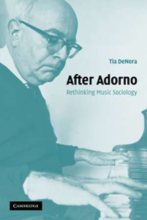 After Adorno: Rethinking Music Sociology de Tia DeNora