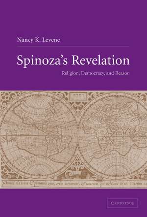 Spinoza's Revelation: Religion, Democracy, and Reason de Nancy K. Levene