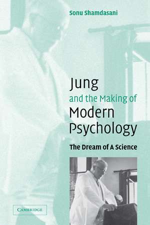 Jung and the Making of Modern Psychology: The Dream of a Science de Sonu Shamdasani