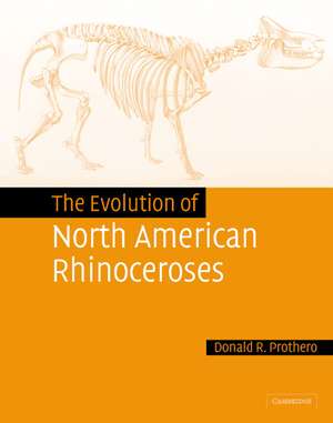 The Evolution of North American Rhinoceroses de Donald R. Prothero