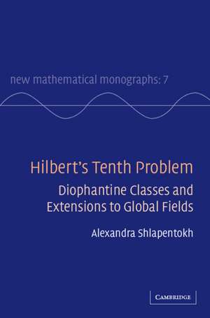 Hilbert's Tenth Problem: Diophantine Classes and Extensions to Global Fields de Alexandra Shlapentokh