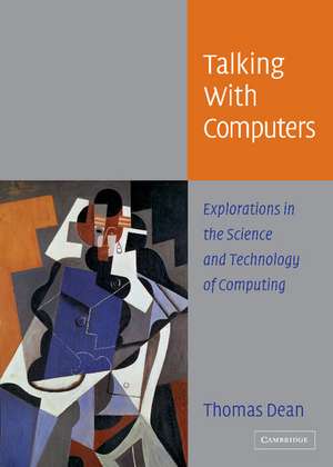 Talking with Computers: Explorations in the Science and Technology of Computing de Thomas Dean