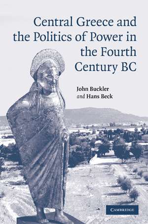 Central Greece and the Politics of Power in the Fourth Century BC de John Buckler