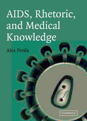 AIDS, Rhetoric, and Medical Knowledge de Alex Preda