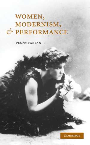 Women, Modernism, and Performance de Penny Farfan