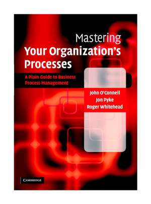 Mastering Your Organization's Processes: A Plain Guide to BPM de John O'Connell