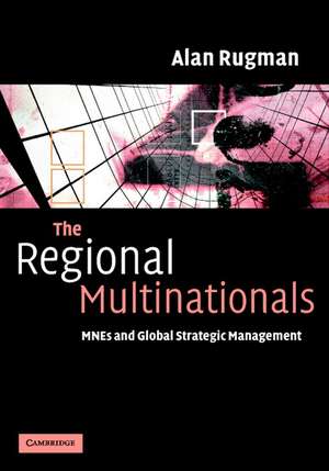 The Regional Multinationals: MNEs and 'Global' Strategic Management de Alan M. Rugman