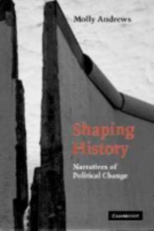 Shaping History: Narratives of Political Change de Molly Andrews