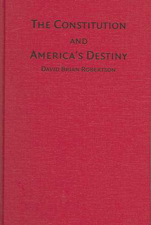 The Constitution and America's Destiny de David Brian Robertson