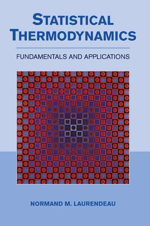 Statistical Thermodynamics: Fundamentals and Applications de Normand M. Laurendeau