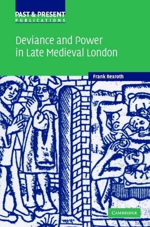 Deviance and Power in Late Medieval London de Frank Rexroth