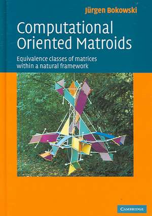 Computational Oriented Matroids: Equivalence Classes of Matrices within a Natural Framework de Juergen G. Bokowski