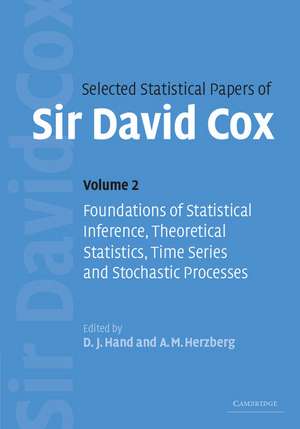 Selected Statistical Papers of Sir David Cox: Volume 2, Foundations of Statistical Inference, Theoretical Statistics, Time Series and Stochastic Processes de David Cox