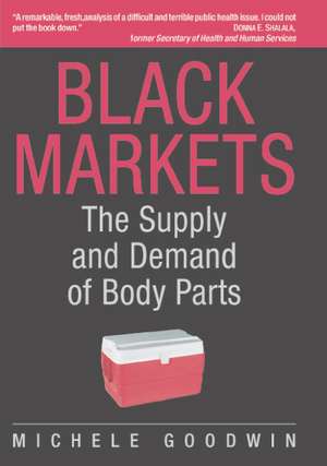 Black Markets: The Supply and Demand of Body Parts de Michele Goodwin