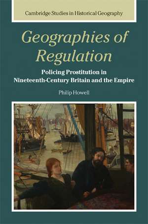 Geographies of Regulation: Policing Prostitution in Nineteenth-Century Britain and the Empire de Philip Howell