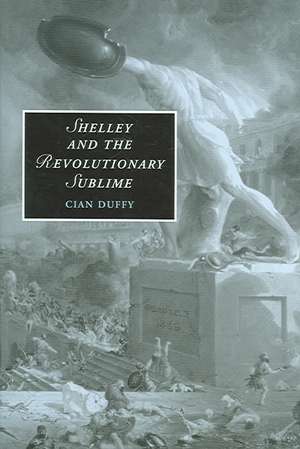 Shelley and the Revolutionary Sublime de Cian Duffy