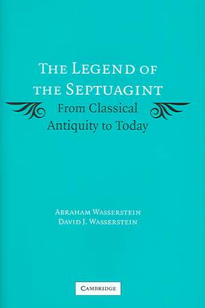 The Legend of the Septuagint: From Classical Antiquity to Today de Abraham Wasserstein