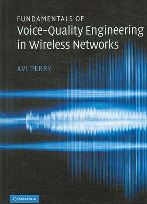 Fundamentals of Voice-Quality Engineering in Wireless Networks de Avi Perry