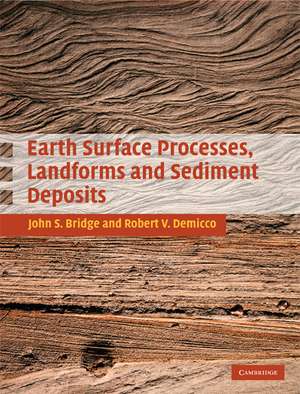 Earth Surface Processes, Landforms and Sediment Deposits de John Bridge