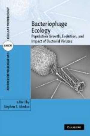 Bacteriophage Ecology: Population Growth, Evolution, and Impact of Bacterial Viruses de Stephen T. Abedon