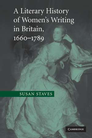 A Literary History of Women's Writing in Britain, 1660–1789 de Susan Staves