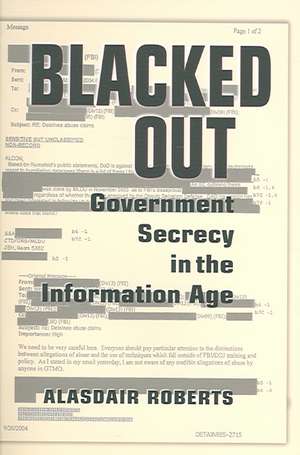 Blacked Out: Government Secrecy in the Information Age de Alasdair Roberts