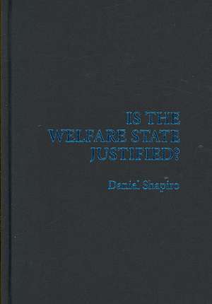 Is the Welfare State Justified? de Daniel Shapiro