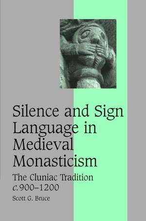 Silence and Sign Language in Medieval Monasticism: The Cluniac Tradition, c.900–1200 de Scott G. Bruce