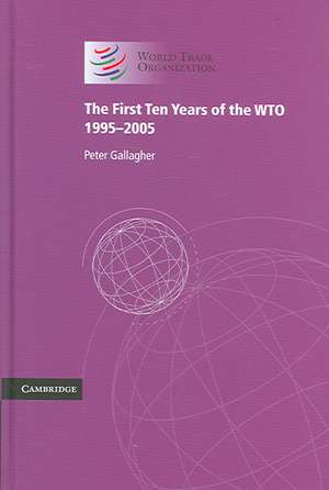 The First Ten Years of the WTO: 1995–2005 de Peter Gallagher