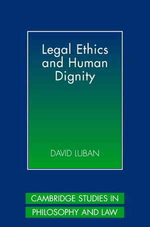 Legal Ethics and Human Dignity de David Luban