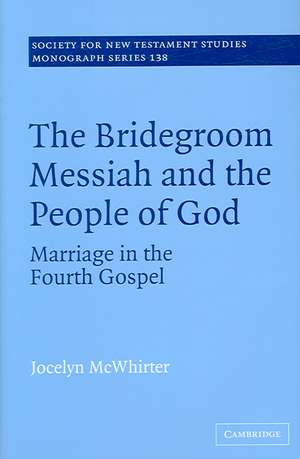 The Bridegroom Messiah and the People of God: Marriage in the Fourth Gospel de Jocelyn McWhirter