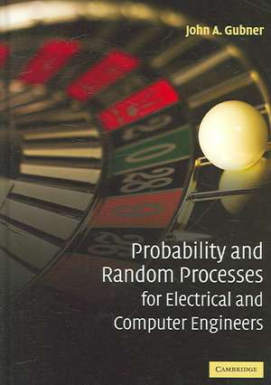 Probability and Random Processes for Electrical and Computer Engineers de John A. Gubner