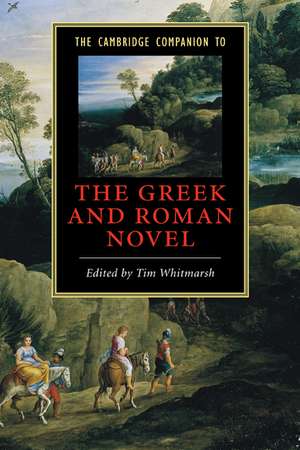 The Cambridge Companion to the Greek and Roman Novel de Tim Whitmarsh