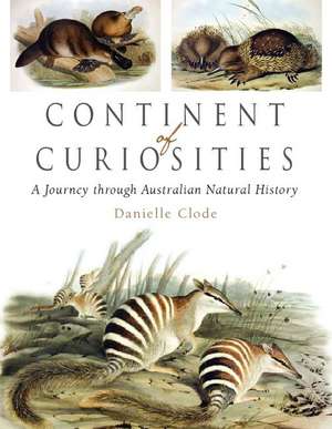 Continent of Curiosities: A Journey through Australian Natural History de Danielle Clode