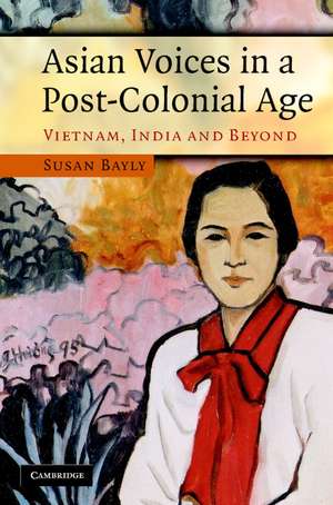 Asian Voices in a Post-Colonial Age: Vietnam, India and Beyond de Susan Bayly