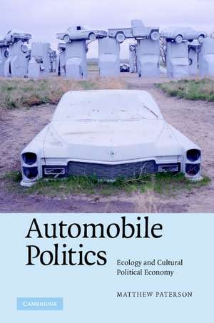 Automobile Politics: Ecology and Cultural Political Economy de Matthew Paterson