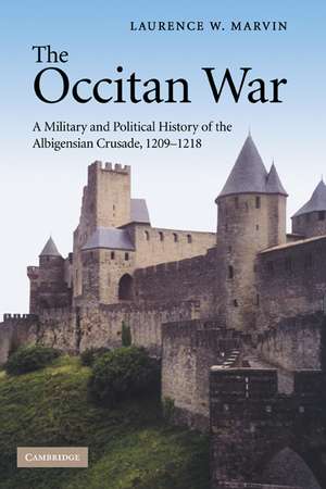 The Occitan War: A Military and Political History of the Albigensian Crusade, 1209–1218 de Laurence W. Marvin