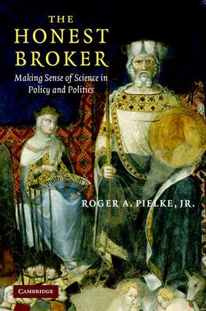 The Honest Broker: Making Sense of Science in Policy and Politics de Roger A. Pielke, Jr