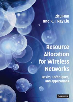 Resource Allocation for Wireless Networks: Basics, Techniques, and Applications de Zhu Han