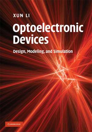 Optoelectronic Devices: Design, Modeling, and Simulation de Xun Li