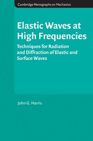 Elastic Waves at High Frequencies: Techniques for Radiation and Diffraction of Elastic and Surface Waves de John G. Harris