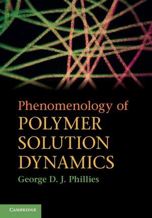 Phenomenology of Polymer Solution Dynamics de George D. J. Phillies