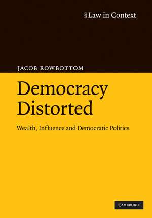 Democracy Distorted: Wealth, Influence and Democratic Politics de Jacob Rowbottom