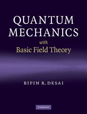 Quantum Mechanics with Basic Field Theory de Bipin R. Desai