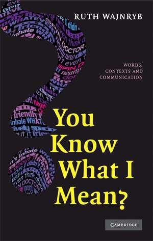 You Know what I Mean?: Words, Contexts and Communication de Ruth Wajnryb