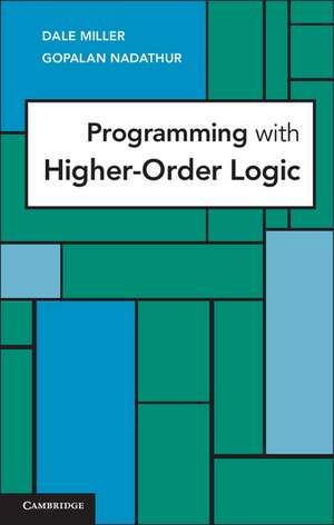 Programming with Higher-Order Logic de Dale Miller